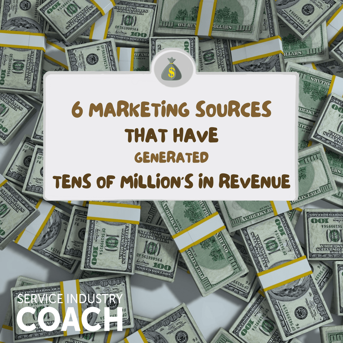 6 Marketing Sources That Have Generated Tens Of Millions In Revenue For Me - service-industry-coach-37aa