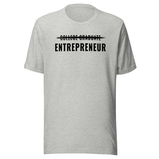 College Graduate < Entrepreneur Unisex t-shirt