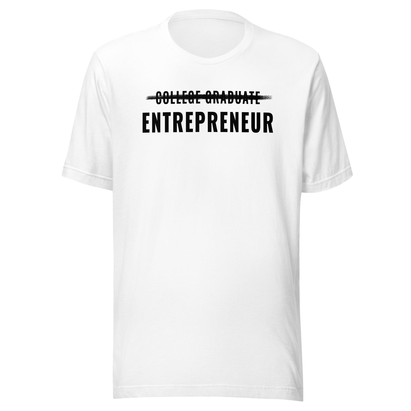 College Graduate < Entrepreneur Unisex t-shirt
